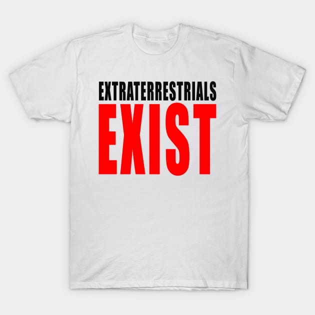 extraterrestrials exist T-Shirt by Crapulous